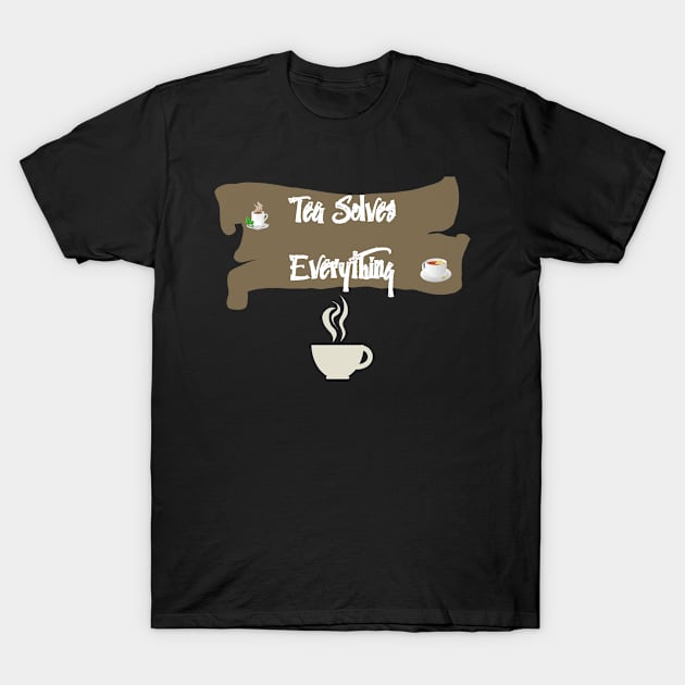 Tea Solves Everything T-Shirt by olaviv